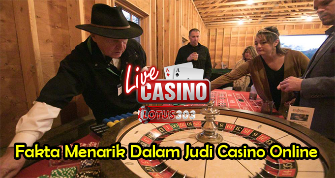 Fakta Menarik Dalam Judi Casino Online