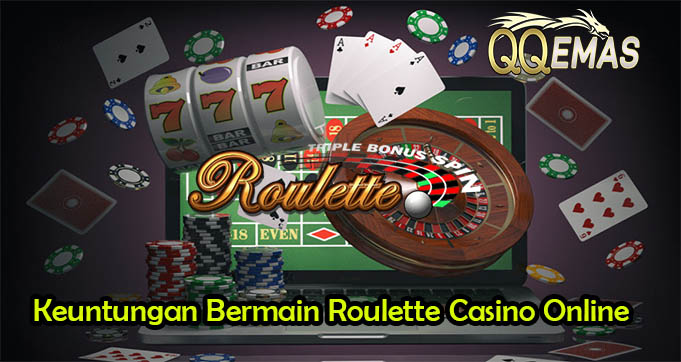 Keuntungan Bermain Roulette Casino Online