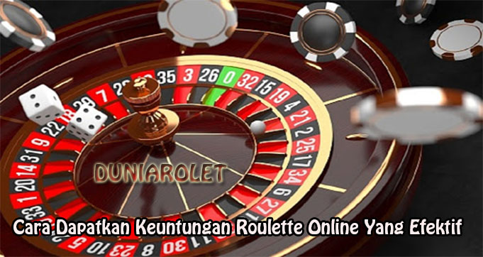 Cara Dapatkan Keuntungan Roulette Online Yang Efektif